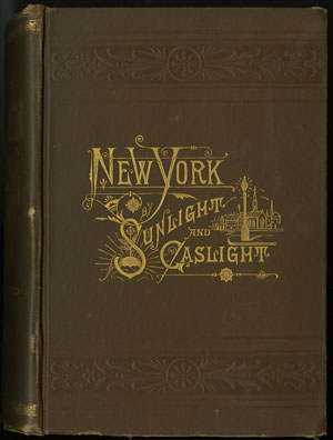 James D. McCabe. New York by Sunlight and Gaslight. Philadelphia: Hubbard Brothers, [1881?].